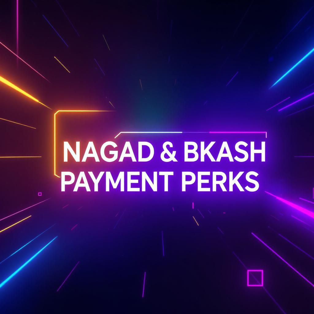 Nagad & bKash Payment Perks